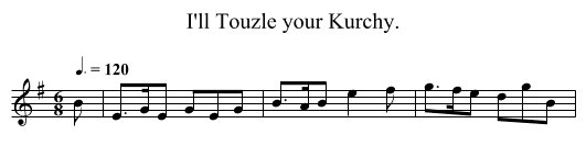 I'll Touzle your Kurchy. - staff notation