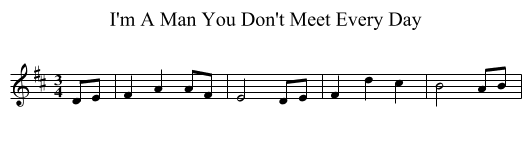 I'm A Man You Don't Meet Every Day - staff notation