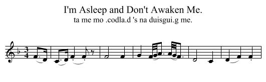 I'm Asleep and Don't Awaken Me. - staff notation