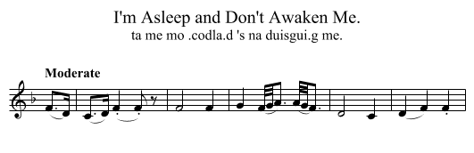 I'm Asleep and Don't Awaken Me. - staff notation
