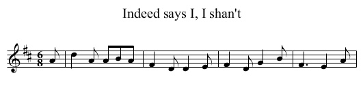 Indeed says I, I shan't - staff notation