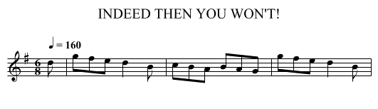 INDEED THEN YOU WON'T! - staff notation