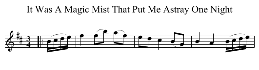 It Was A Magic Mist That Put Me Astray One Night - staff notation