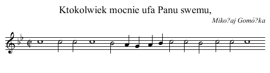 Ktokolwiek mocnie ufa Panu swemu, - staff notation