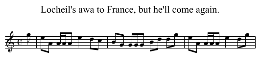 Locheil's awa to France, but he'll come again. - staff notation
