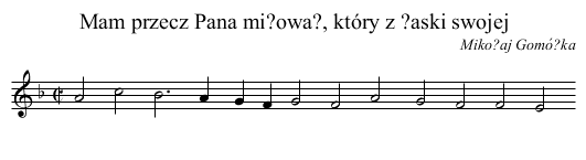 Mam przecz Pana mi?owa?, który z ?aski swojej - staff notation