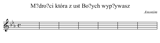M?dro?ci która z ust Bo?ych wyp?ywasz - staff notation