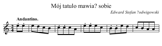 Mój tatulo mawia? sobie - staff notation