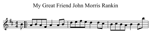 My Great Friend John Morris Rankin - staff notation