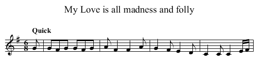 My Love is all madness and folly - staff notation
