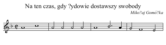 Na ten czas, gdy ?ydowie dostawszy swobody - staff notation