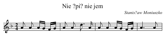 Nie ?pi? nie jem - staff notation