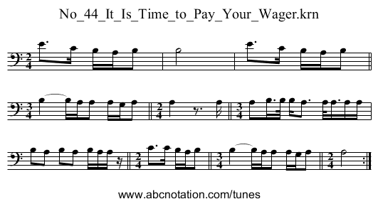 No_44_It_Is_Time_to_Pay_Your_Wager.krn - staff notation