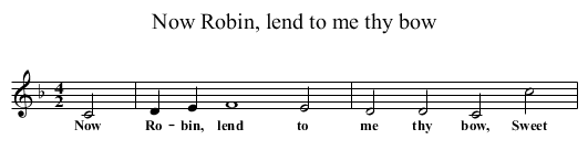 Now Robin, lend to me thy bow - staff notation