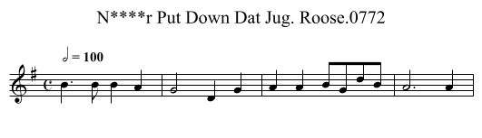 N****r Put Down Dat Jug. Roose.0772 - staff notation
