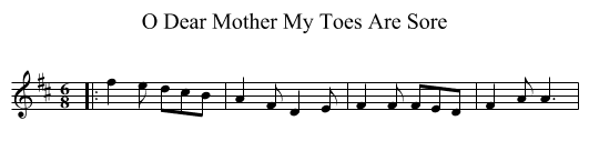 O Dear Mother My Toes Are Sore - staff notation