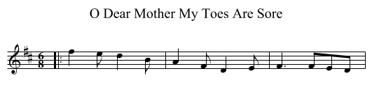 O Dear Mother My Toes Are Sore - staff notation