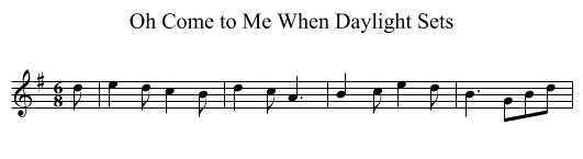 Oh Come to Me When Daylight Sets - staff notation