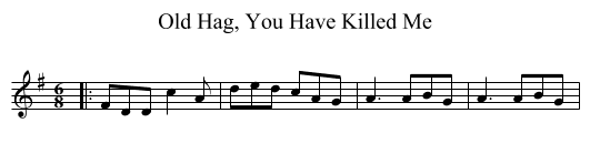Old Hag, You Have Killed Me - staff notation