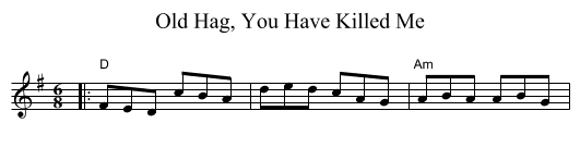Old Hag, You Have Killed Me - staff notation