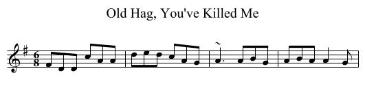 Old Hag, You've Killed Me - staff notation
