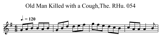 Old Man Killed with a Cough,The. RHu. 054 - staff notation