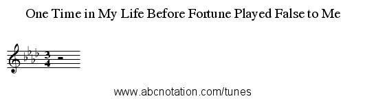 One Time in My Life Before Fortune Played False to Me - staff notation