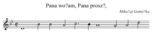 Pana wo?am, Pana prosz?, - staff notation