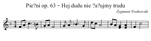 Pie?ni op. 63 – Hej dudu nie ?a?ujmy trudu - staff notation