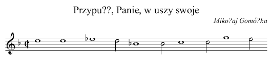 Przypu??, Panie, w uszy swoje - staff notation