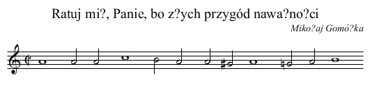 Ratuj mi?, Panie, bo z?ych przygód nawa?no?ci - staff notation