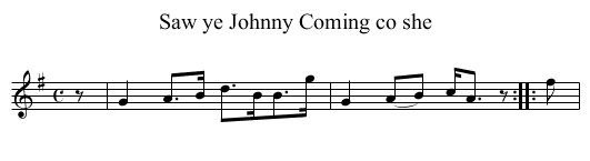 Saw ye Johnny Coming co she - staff notation