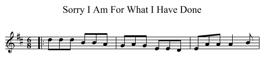 Sorry I Am For What I Have Done - staff notation