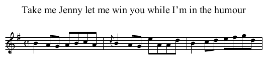 Take me Jenny let me win you while I’m in the humour - staff notation