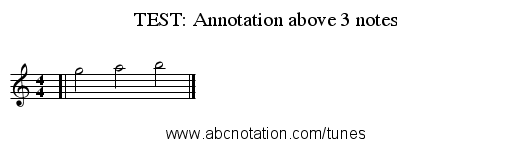 TEST: Annotation above 3 notes - staff notation