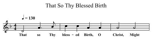That So Thy Blessed Birth - staff notation