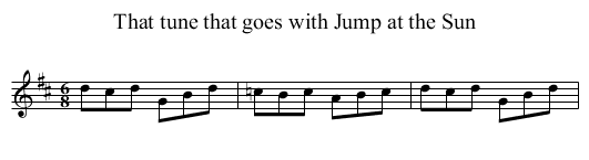 That tune that goes with Jump at the Sun - staff notation