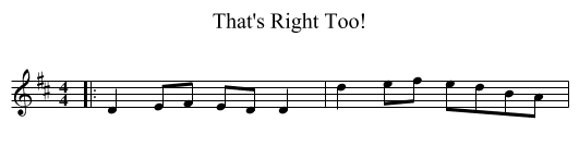 That's Right Too! - staff notation