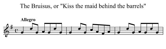 The Bruisus, or Kiss the maid behind the barrels - staff notation