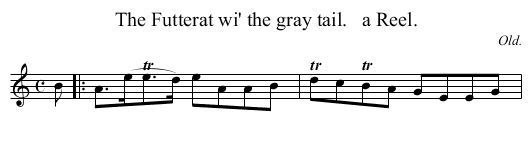 The Futterat wi' the gray tail.   a Reel. - staff notation