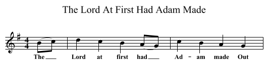 The Lord At First Had Adam Made - staff notation