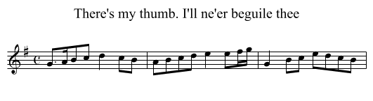 There's my thumb. I'll ne'er beguile thee - staff notation