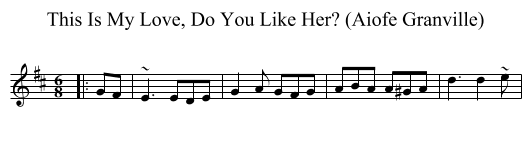 This Is My Love, Do You Like Her? (Aiofe Granville) - staff notation