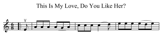 This Is My Love, Do You Like Her? - staff notation
