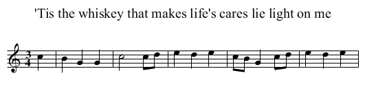 'Tis the whiskey that makes life's cares lie light on me - staff notation