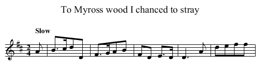 To Myross wood I chanced to stray - staff notation