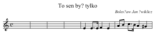 To sen by? tylko - staff notation