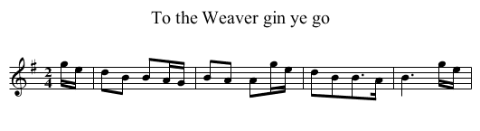 To the Weaver gin ye go - staff notation
