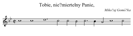 Tobie, nie?miertelny Panie, - staff notation