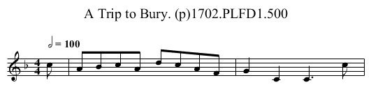 Trip to Bury. (p)1702.PLFD1.500, A - staff notation
